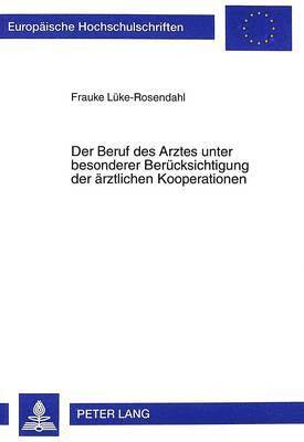 Frauke Lüke-Rosendahl - Der Beruf Des Arztes Unter Besonderer Beruecksichtigung Der Aerztlichen Kooperationen, Häftad