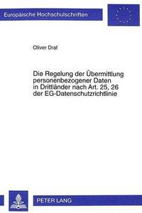 bokomslag Die Regelung Der Uebermittlung Personenbezogener Daten in Drittlaender Nach Art. 25, 26 Der Eg-Datenschutzrichtlinie