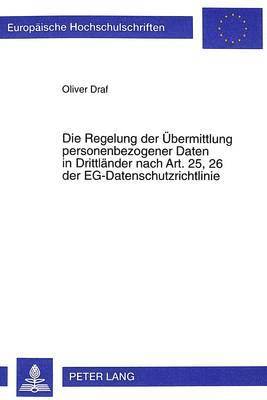 Die Regelung Der Uebermittlung Personenbezogener Daten in Drittlaender Nach Art. 25, 26 Der Eg-Datenschutzrichtlinie 1