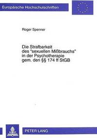 bokomslag Die Strafbarkeit Des Sexuellen Mibrauchs in Der Psychotherapie Gem. Den  174 Ff Stgb