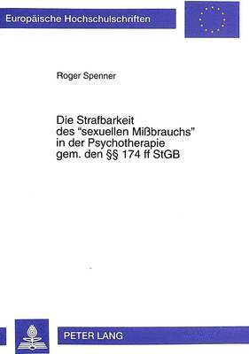 Die Strafbarkeit Des «Sexuellen Mißbrauchs» in Der Psychotherapie Gem. Den §§ 174 Ff Stgb