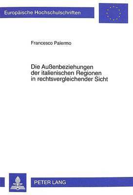 Die Auenbeziehungen Der Italienischen Regionen in Rechtsvergleichender Sicht 1