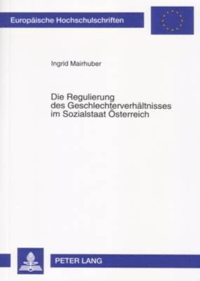 bokomslag Die Regulierung Des Geschlechterverhaeltnisses Im Sozialstaat Oesterreich