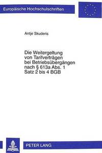 bokomslag Die Weitergeltung Von Tarifvertraegen Bei Betriebsuebergaengen Nach 613a Abs. 1 Satz 2 Bis 4 Bgb