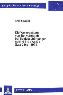 bokomslag Die Weitergeltung Von Tarifvertraegen Bei Betriebsuebergaengen Nach 613a Abs. 1 Satz 2 Bis 4 Bgb