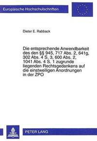 bokomslag Die Entsprechende Anwendbarkeit Des Den 945, 717 Abs. 2, 641g, 302 Abs. 4 S. 3, 600 Abs. 2, 1041 Abs. 4 S. 1 Zugrunde Liegenden Rechtsgedankens Auf Die Einstweiligen Anordnungen in Der Zpo