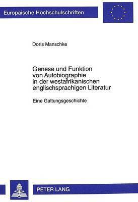 bokomslag Genese und Funktion von Autobiographie in der westafrikanischen englischsprachigen Literatur