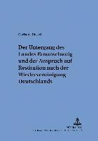 bokomslag Der Untergang Des Landes Braunschweig Und Der Anspruch Auf Restitution Nach Der Wiedervereinigung Deutschlands