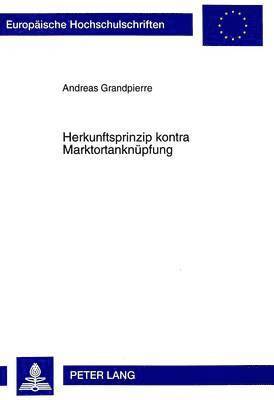 Andreas Grandpierre - Herkunftsprinzip Kontra Marktortanknuepfung, Häftad