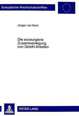 Jürgen Van Kann - Die Erzwungene Zusammenlegung Von Gmbh-Anteilen, Häftad