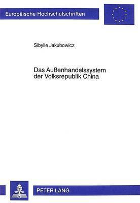 Sibylle Jakubowicz - Das Außenhandelssystem Der Volksrepublik China, Häftad
