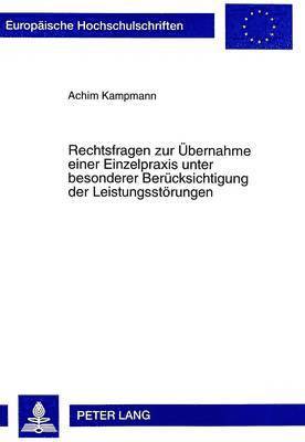 bokomslag Rechtsfragen Zur Uebernahme Einer Einzelpraxis Unter Besonderer Beruecksichtigung Der Leistungsstoerungen