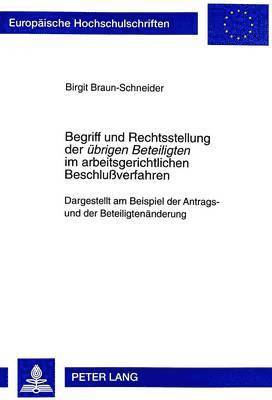 Begriff Und Rechtsstellung Der Uebrigen Beteiligten Im Arbeitsgerichtlichen Beschluverfahren 1