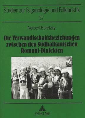 Norbert Boretzky, Ingrid Möslein-Hohmann - Die Verwandtschaftsbeziehungen Zwischen Den Suedbalkanischen Romani-Dialekten, Häftad