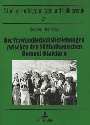 bokomslag Die Verwandtschaftsbeziehungen Zwischen Den Suedbalkanischen Romani-Dialekten