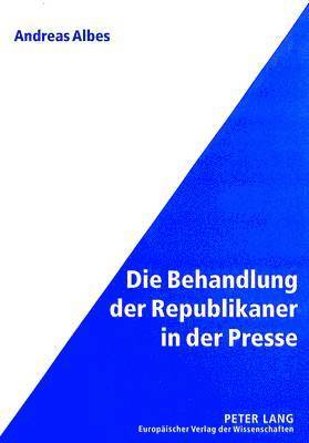 bokomslag Die Behandlung Der Republikaner in Der Presse