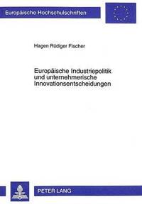 bokomslag Europaeische Industriepolitik Und Unternehmerische Innovationsentscheidungen