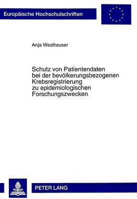 bokomslag Schutz Von Patientendaten Bei Der Bevoelkerungsbezogenen Krebsregistrierung Zu Epidemiologischen Forschungszwecken