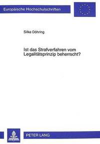 bokomslag Ist Das Strafverfahren Vom Legalitaetsprinzip Beherrscht?