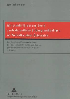 bokomslag Wirtschaftsfoerderung Durch Zentralstaatliche Bildungsmassnahmen Im Vielvoelkerstaat Oesterreich