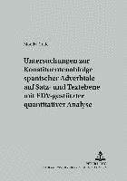 bokomslag Untersuchungen Zur Konstituentenabfolge Spanischer Adverbiale Auf Satz- Und Textebene Mit Edv-Gestuetzter Quantitativer Analyse