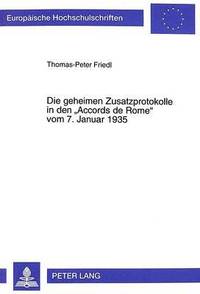 bokomslag Die Geheimen Zusatzprotokolle in Den Accords de Rome Vom 7. Januar 1935