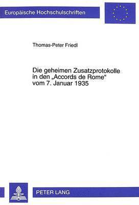 bokomslag Die Geheimen Zusatzprotokolle in Den Accords de Rome Vom 7. Januar 1935