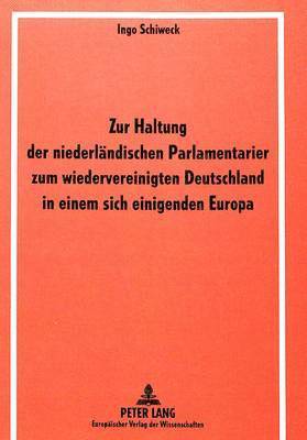 bokomslag Zur Haltung Der Niederlaendischen Parlamentarier Zum Wiedervereinigten Deutschland in Einem Sich Einigenden Europa