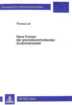 Thomas Lott - Neue Formen Der Grenzueberschreitenden Zusammenarbeit, Häftad