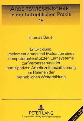 bokomslag Entwicklung, Implementierung Und Evaluation Eines Computerunterstuetzten Lernsystems Zur Verbesserung Der Partizipativen Arbeitszeitflexibilisierung Im Rahmen Der Betrieblichen Weiterbildung