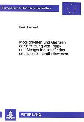 bokomslag Moeglichkeiten Und Grenzen Der Ermittlung Von Preis- Und Mengenindizes Fuer Das Deutsche Gesundheitswesen