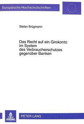 bokomslag Das Recht Auf Ein Girokonto Im System Des Verbraucherschutzes Gegenueber Banken