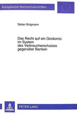 Stefan Brügmann, Stefan Brugmann - Das Recht Auf Ein Girokonto Im System Des Verbraucherschutzes Gegenueber Banken, Häftad