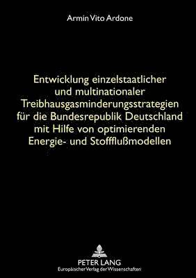 bokomslag Entwicklung Einzelstaatlicher Und Multinationaler Treibhausgasminderungsstrategien Fuer Die Bundesrepublik Deutschland Mit Hilfe Von Optimierenden Energie- Und Stoffflumodellen