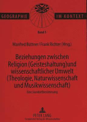 Beziehungen Zwischen Religion (Geisteshaltung) Und Wissenschaftlicher Umwelt (Theologie, Naturwissenschaft Und Musikwissenschaft)- Eine Standortbestimmung 1