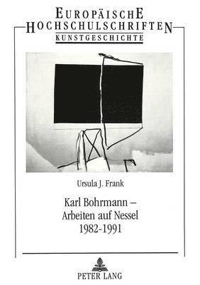 Karl Bohrmann - Arbeiten Auf Nessel 1982-1991 1