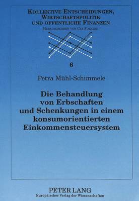 bokomslag Die Behandlung Von Erbschaften Und Schenkungen in Einem Konsumorientierten Einkommensteuersystem