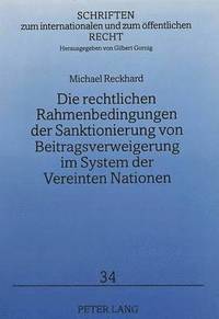 bokomslag Die Rechtlichen Rahmenbedingungen Der Sanktionierung Von Beitragsverweigerung Im System Der Vereinten Nationen