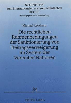 bokomslag Die Rechtlichen Rahmenbedingungen Der Sanktionierung Von Beitragsverweigerung Im System Der Vereinten Nationen