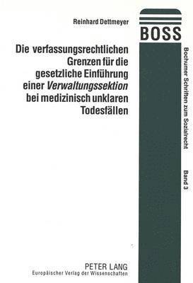 bokomslag Die Verfassungsrechtlichen Grenzen Fuer Die Gesetzliche Einfuehrung Einer Verwaltungssektion Bei Medizinisch Unklaren Todesfaellen