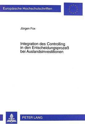 Integration Des Controlling in Den Entscheidungsproze Bei Auslandsinvestitionen 1