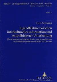 bokomslag Jugendlektuere Zwischen Interkultureller Information Und Entpolitisierter Unterhaltung