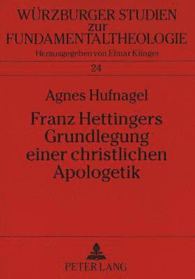 Franz Hettingers Grundlegung Einer Christlichen Apologetik