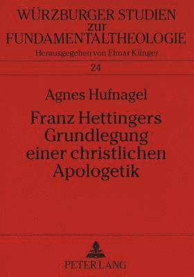 Franz Hettingers Grundlegung Einer Christlichen Apologetik 1