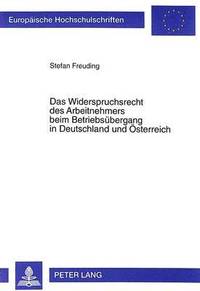 bokomslag Das Widerspruchsrecht Des Arbeitnehmers Beim Betriebsuebergang in Deutschland Und Oesterreich