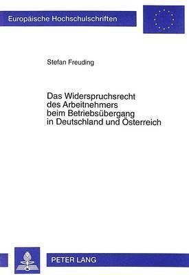 Das Widerspruchsrecht Des Arbeitnehmers Beim Betriebsuebergang in Deutschland Und Oesterreich 1