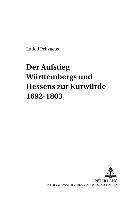 Aufstieg Wuerttembergs Und Hessens Zur Kurwuerde 1692-1803