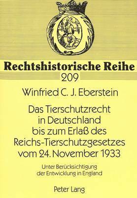 Das Tierschutzrecht in Deutschland Bis Zum Erla Des Reichs-Tierschutzgesetzes Vom 24. November 1933 1