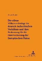 bokomslag Die Offene Voelkerrechtslage Im Deutsch-Tschechischen Verhaeltnis Und Ihre Bedeutung Fuer Die Osterweiterung Der Europaeischen Union