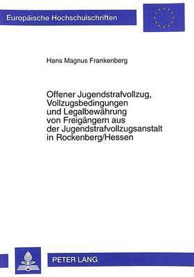 bokomslag Offener Jugendstrafvollzug, Vollzugsbedingungen Und Legalbewaehrung Von Freigaengern Aus Der Jugendstrafvollzugsanstalt in Rockenberg/Hessen